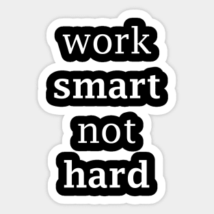 work smart not hard white Sticker